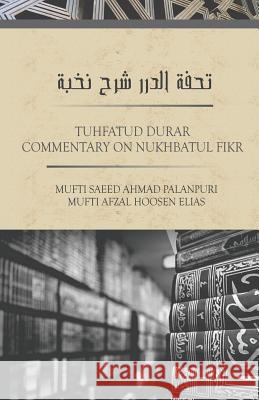 TUHFATUD DURAR - Commentary On Nukhbatul Fikr Hoosen Elias, Mufti Afzal 9781792790492