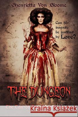 The Dungeon: The Tale of The Blood Countess Von Bloome, Ghenrietta 9781792798450 Independently Published