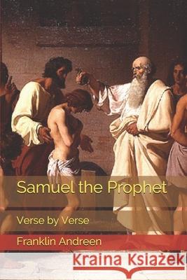 Samuel the Prophet: Verse by Verse Franklin J. Andreen 9781792799044 Independently Published