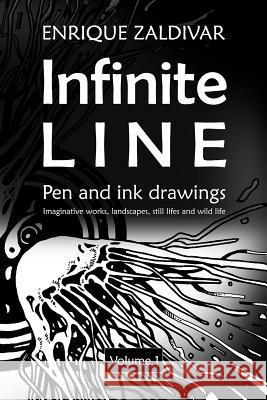 Infinite Line: Imaginative Works, Landscapes, Still Lifes and Wild Life Enrique Zaldivar 9781792800023 Independently Published