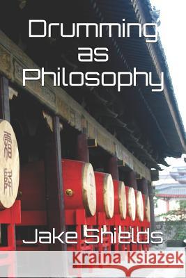 Drumming as Philosophy Jake Shields 9781792803741