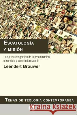 Escatología y misión: Hacia una integración de la proclamación, el servicio y la confraternización Brouwer, Leendert 9781792805752 Independently Published