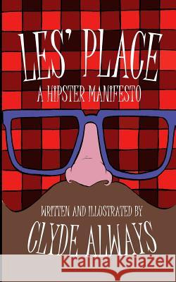 Les' Place: A Hipster Manifesto Clyde Always 9781792807923 Independently Published