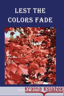 Lest the Colors' Fade Peggy Ellis                              The Writers' Discussion Group 9781792812750