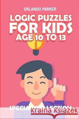 Logic Puzzles For Kids Age 10 To 13: No Four in a Row Puzzles Parker, Orlando 9781792813467 Independently Published
