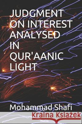 Judgment on Interest Analysed in Qur'aanic Light Mohammad Shafi 9781792815164