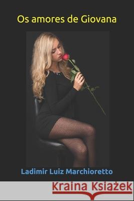 Os amores de Giovana Marchioretto, Ladimir Luiz 9781792819599