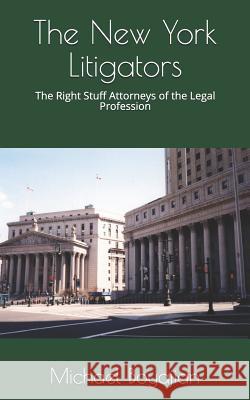 The New York Litigators: The Right Stuff Attorneys of the Legal Profession Michael Boyajian 9781792825286