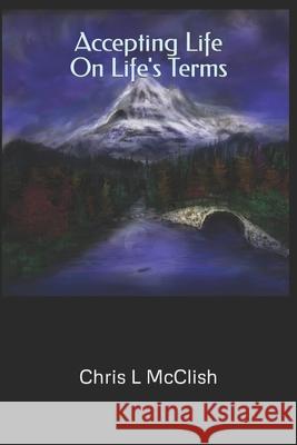 Accepting LIfe On Life's Terms: Taoist Psychology for Today's Uncertain Times McClish, Chris L. 9781792826153 Independently Published