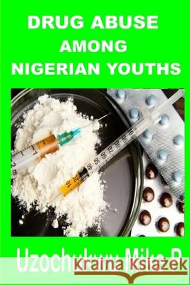 Drug abuse among Nigerian Youths Efurhieme, Kate O. 9781792827099 Independently Published