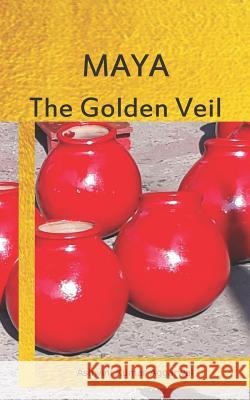 Maya the Golden Veil Ashwini Kumar Aggarwal 9781792828898 Independently Published