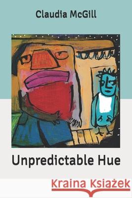 Unpredictable Hue Claudia McGill 9781792829284