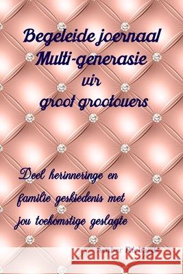 Begeleide joernaal Multi-generasie vir groot grootouers: Deel herinneringe en familie geskiedenis met jou toekomstige geslagte Amber Richards 9781792830594 Independently Published