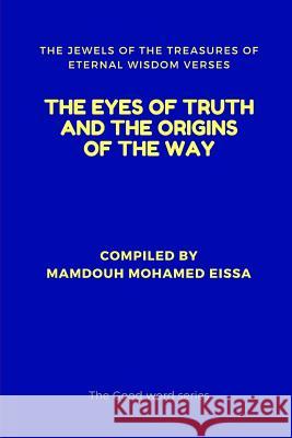 The Eyes of Truth and the Origins of the Way: The Jewels of the Treasures of Eternal Wisdom Verses Mamdouh Mohame 9781792834387