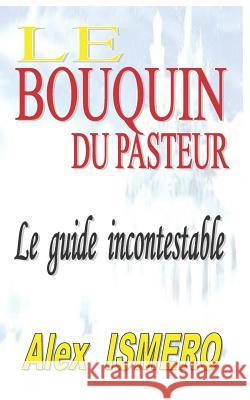 Le Bouquin Du Pasteur: Le guide incontestable Ismero, Alex 9781792836800 Independently Published