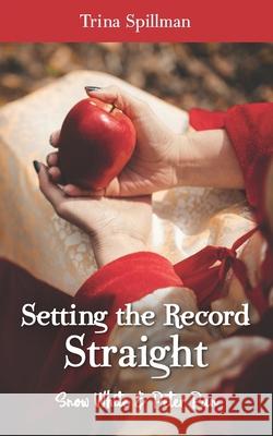Setting the Record Straight: Snow White and Peter Pan Trina Spillman 9781792837616 Independently Published