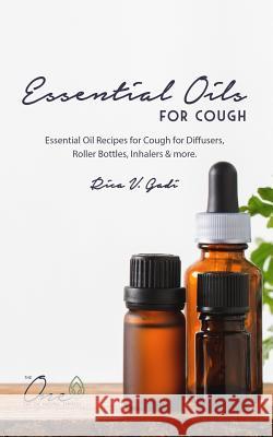 Essential Oils for Cough: Essential Oil Recipes for Cough for Diffusers, Roller Bottles, Inhalers & More. Rica V. Gadi 9781792845192 Independently Published