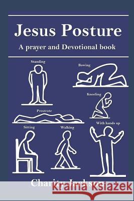 Jesus Posture: A Prayer and Devotional Book Charity Jackson 9781792847400