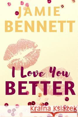 I Love You Better Jamie Bennett 9781792847448 Independently Published