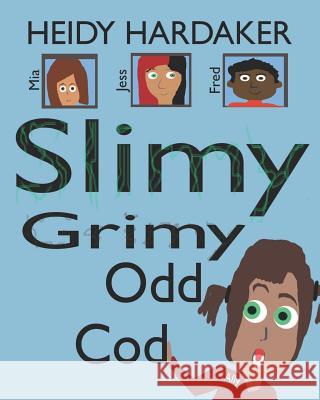 Slimy Grimy Odd Cod Heidy Hardaker Heidy Hardaker 9781792853548 Independently Published