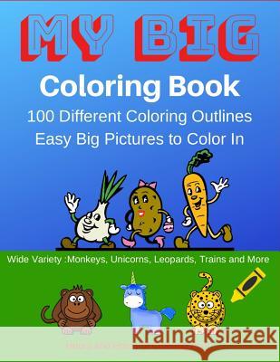 My Big Coloring Book: My Big Coloring Book: 100 Easy to Color in Animals, Monsters and Other Great Designs. Great for Kids 2-4 Rg Dragon Publishing 9781792862243