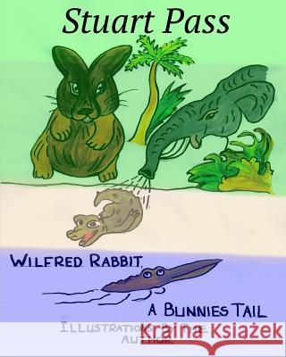 Wilfred Rabbit - A Bunnies Tail Stuart Pass 9781792871986