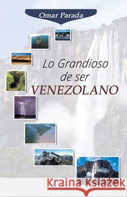 Lo Grandioso de ser Venezolano Parada, Omar 9781792872563 Independently Published