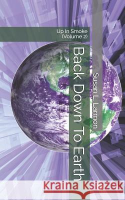 Back Down to Earth: Up in Smoke (Volume 2) Susan L. Larmon 9781792874338