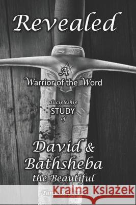 Revealed (STUDY): A Warrior of the Word discipleship study of David & Bathsheba the Beautiful Dufrene, Tanja 9781792880261 Independently Published