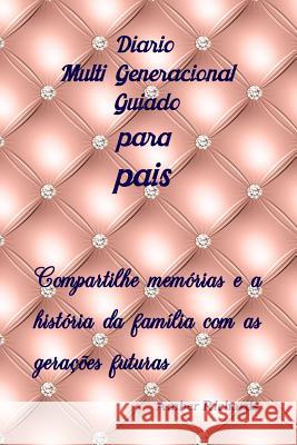 Diário Multi Generacional Guiado para pais: Compartilhe memórias e a história da família com as gerações futuras Amber Richards 9781792880506 Independently Published
