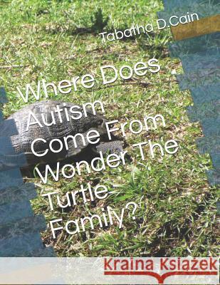Where Does Autism Come From Wonder The Turtle Family? Danielle Cruz Torres Antoinette P. Balfour Emmanuel Cain Innovation 9781792881466 Independently Published