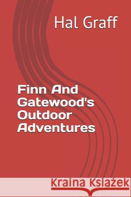 Finn and Gatewood's Outdoor Adventures Hal Graff 9781792884580 Independently Published