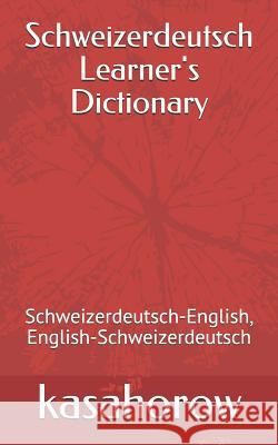 Schweizerdeutsch Learner's Dictionary: Schweizerdeutsch-English, English-Schweizerdeutsch Kasahorow 9781792884757 Independently Published