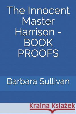 The Innocent Master Harrison - Book Proofs Barbara Sullivan 9781792885594