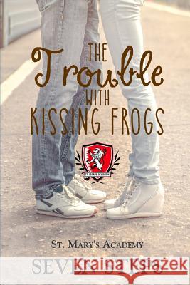 The Trouble with Kissing Frogs: A Stand Alone YA Contemporary Romance Seven Steps 9781792886201 Independently Published