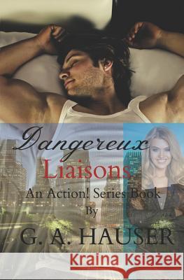 Dangereux Liaisons: An Action! Series Book G. A. Hauser 9781792889097 Independently Published