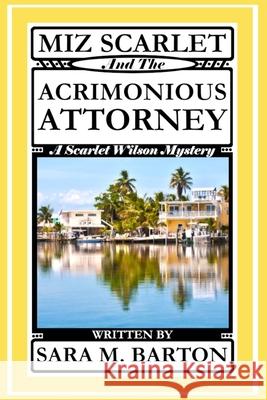 Miz Scarlet and the Acrimonious Attorney Sara M. Barton 9781792890284 Independently Published