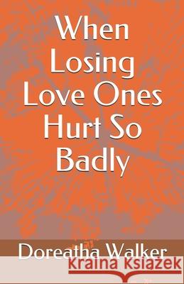 When Losing Love Ones Hurt So Badly Doreatha Walker 9781792891328 Independently Published