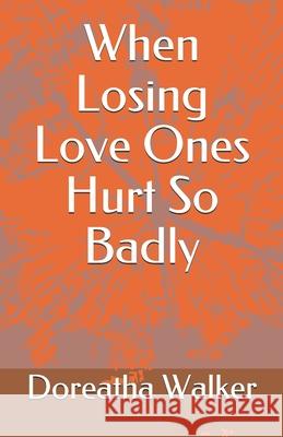 When Losing Love Ones Hurt So Badly Doreatha Walker 9781792891328