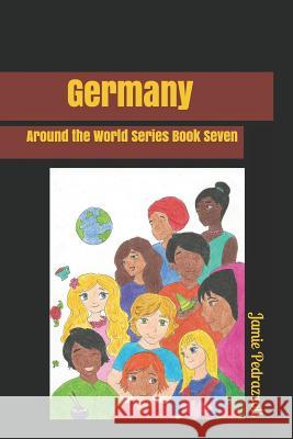 Germany: Around the World Series Book Seven Jamie Pedrazzoli 9781792896118 Independently Published
