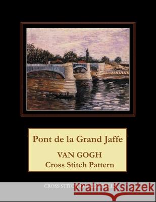 Pont de la Grand Jaffe: Van Gogh Cross Stitch Pattern Kathleen George Cross Stitch Collectibles 9781792898921 Independently Published