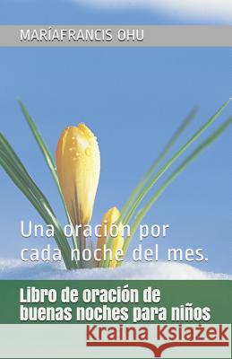 Libro de oración de buenas noches para niños: Una oración por cada noche del mes. Ohu, Mariafrancis 9781792899300 Independently Published