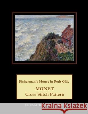 Fisherman's House in Petit Gilly: Monet Cross Stitch Pattern Kathleen George Cross Stitch Collectibles 9781792899911