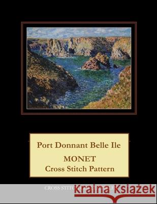 Port Donnant Belle Ile: Monet Cross Stitch Pattern Kathleen George Cross Stitch Collectibles 9781792900457 Independently Published