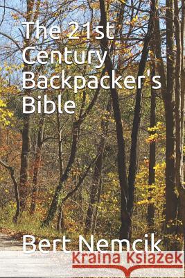 The 21st Century Backpacker's Bible Bert Nemcik 9781792900822