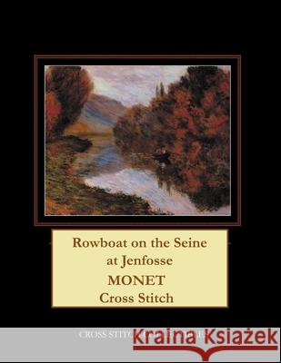 Rowboat on the Seine at Jenfosse: Monet Cross Stitch Pattern Kathleen George Cross Stitch Collectibles 9781792902116 Independently Published