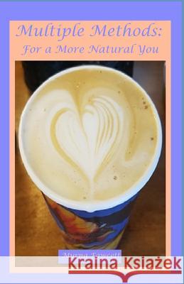 Multiple Methods: For a More Natural You J. Fawcett Myrna Fawcett 9781792902901 Independently Published