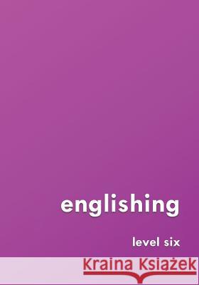 englishing: level six David Young (Agi Therapeutics Columbia Maryland USA) 9781792908286 Independently Published