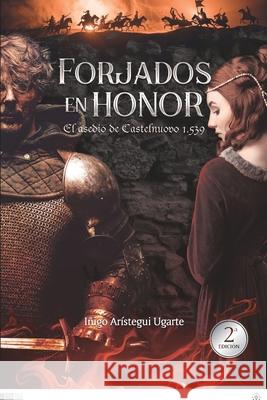 Forjados en honor: El asedio de Castelnuovo 1539 Íñigo Arístegui Ugarte, Sebastián Serrano 9781792922381 Independently Published