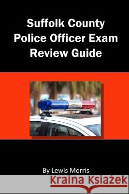 Suffolk County Police Officer Exam Review Guide Lewis Morris 9781792924781 Independently Published